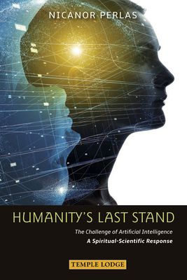 Humanity's Last Stand: The Challenge of Artificial Intelligence: A Spiritual-Scientific Response