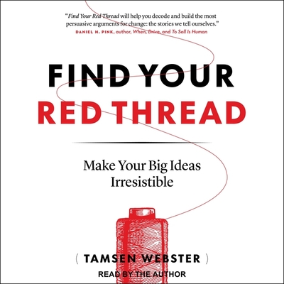 Find Your Red Thread: Make Your Big Ideas Irresistible Cover Image
