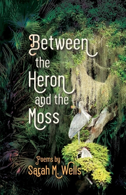 Between the Heron and the Moss By Sarah M. Wells Cover Image