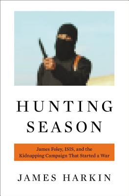 Cover for Hunting Season: James Foley, ISIS, and the Kidnapping Campaign that Started a War