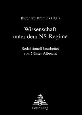 Wissenschaft Unter Dem NS-Regime: Redaktionell Bearbeitet Von Guenter Albrecht By Burchard Brentjes (Editor) Cover Image