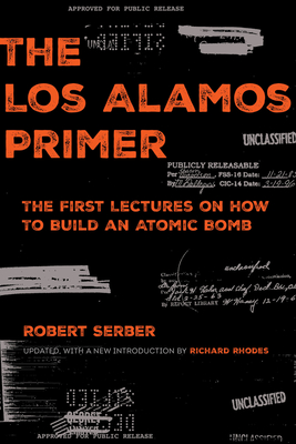 The Los Alamos Primer: The First Lectures on How to Build an  Atomic Bomb, Updated with a New Introduction by Richard Rhodes Cover Image