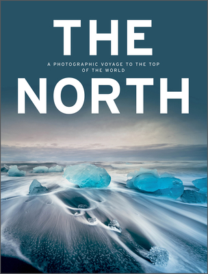 The North: A Photographic Voyage to the Top of the World By Kunth Verlag Cover Image