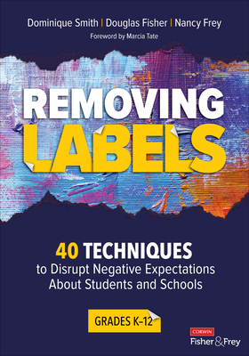 Removing Labels, Grades K-12: 40 Techniques to Disrupt Negative Expectations about Students and Schools (Corwin Literacy) Cover Image