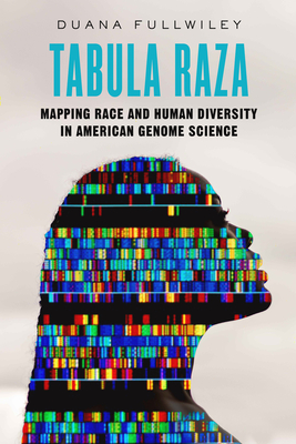 Tabula Raza: Mapping Race and Human Diversity in American Genome Science (Atelier: Ethnographic Inquiry in the Twenty-First Century #14)