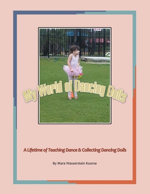 My World of Dancing Dolls: A Lifetime of Teaching Dance & Collecting Dancing Dolls Cover Image