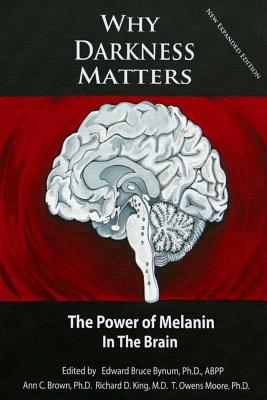 Why Darkness Matters: (New and Improved): The Power of Melanin in the Brain