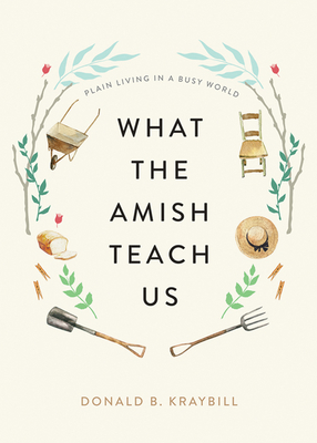 What the Amish Teach Us: Plain Living in a Busy World Cover Image