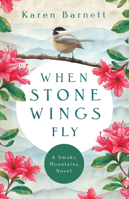 When Stone Wings Fly: A Smoky Mountains Novel By Karen Barnett Cover Image