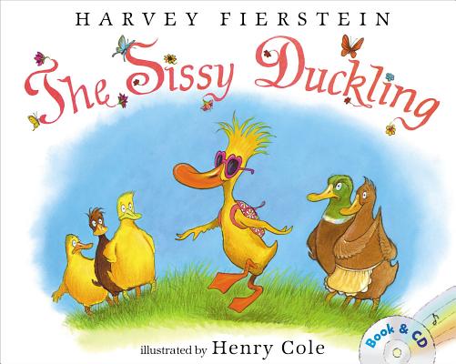 The Sissy Duckling: Book and CD By Harvey Fierstein, Henry Cole (Illustrator), Harvey Fierstein (Read by) Cover Image