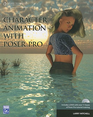 Character Animation with Poser Pro [With DVD] By Larry Mitchell Cover Image