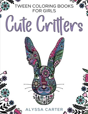 Tween Coloring Books for Girls: Cute Critters: Animal Coloring Book for  Teenagers, Teen Boys and Girls Aged 9-12, 12-16 (Large Print / Paperback)