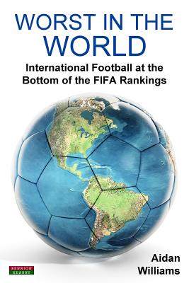 Worst in the World: International Football at the Bottom of the 