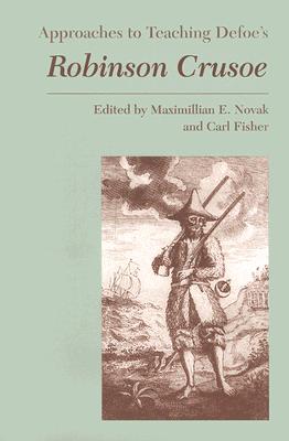 Approaches to Teaching Defoe's Robinson Crusoe (Approaches to Teaching World Literature) By Maximillian E. Novak (Editor), Carl Fisher (Editor) Cover Image