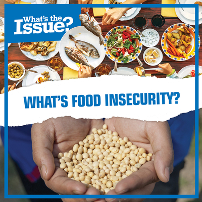 What's Food Insecurity? (What's the Issue?) Cover Image