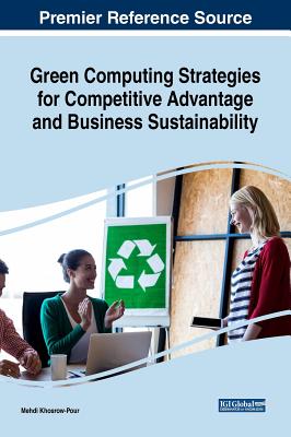 Green Computing Strategies for Competitive Advantage and Business Sustainability By D. B. a. Mehdi Khosrow-Pour (Editor) Cover Image