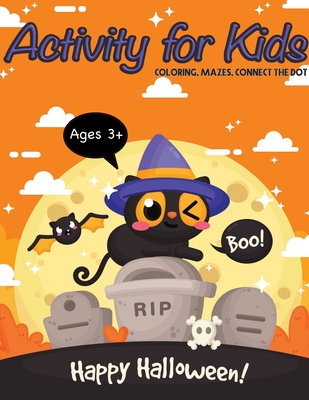 Happy Halloween! Activity Book For Kids: Coloring Mazes Connect the dot For Ages 3-5, 4-8 Perfect Gift Cover Image