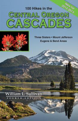 100 Hikes in the Central Oregon Cascades By William L. Sullivan Cover Image