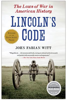 Book cover: Lincoln's Code: The Laws of War in American History by John Fabian Witt