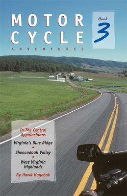 Motorcycle Adventures in the Central Appalachians: Virginia's Blue Ridge, Shenandoah Valley, West Virginia Highlands By Hawk Hagebak Cover Image