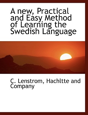 A New, Practical and Easy Method of Learning the Swedish Language Cover Image