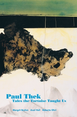 Paul Thek: Tales the Tortoise Taught Us By Paul Thek (Artist), Margrit Brehm (Text by (Art/Photo Books)), Roberto Ohrt (Text by (Art/Photo Books)) Cover Image
