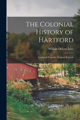 The Colonial History of Hartford: Gathered From the Original Records Cover Image
