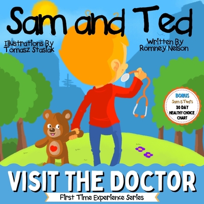 Sam and Ted Visit the Doctor: First Time Experiences Going to the Doctor Book For Toddlers Helping Parents and Guardians by Preparing Kids For Their By Romney Nelson, Tomasz Stasiak (Illustrator) Cover Image