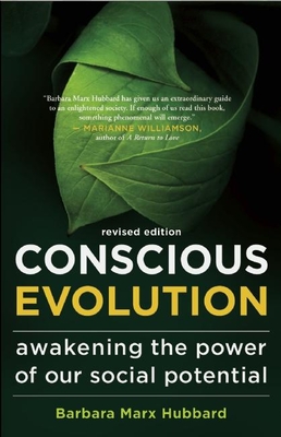 Conscious Evolution: Awakening the Power of Our Social Potential By Barbara Marx Hubbard, Terry Patten (Foreword by), Neale Donald Walsch (Foreword by) Cover Image