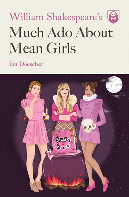 William Shakespeare's Much Ado About Mean Girls (Pop Shakespeare #1)