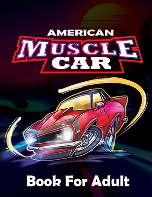American Muscle Car Book For Adults: -Large Coloring book, Greatest Muscle  Cars From 60's Coloring Book, Greatest American Muscle Car For Adult Colori  (Paperback)