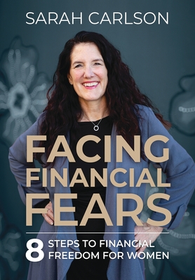 Facing Financial Fears By Sarah Carlson Cover Image