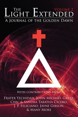 The Light Extended: A Journal of the Golden Dawn (Volume 2) By Frater Yechidah, Sandra Tabatha Cicero, John Michael Greer Cover Image
