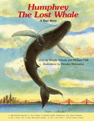 Humphrey the Lost Whale: A True Story By Wendy Tokuda, Richard Hall, Hanako Wakiyama (Illustrator) Cover Image