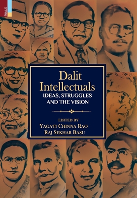 Dalit Intellectuals: Ideas, Struggles and the Vision By Yagati Chinna Rao (Editor), Raj Sekhar Basu (Editor) Cover Image