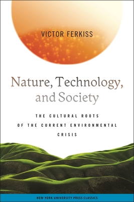 Nature, Technology, and Society: The Cultural Roots of the Current Environmental Crisis
