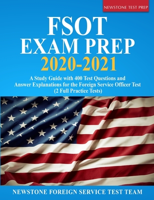 FSOT Exam Prep 2020-2021: A Study Guide with 400 Test Questions and Answer Explanations for the Foreign Service Officer Test (2 Full Practice Te Cover Image