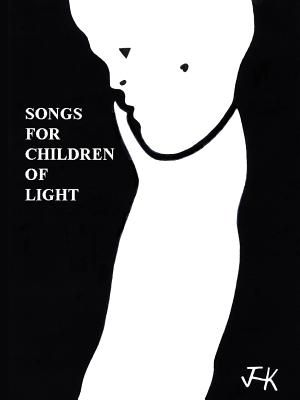 Songs for Children of Light: (Ten Albums of Lyrics) Cover Image
