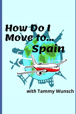 How Do I Move To...Spain By Fossey Mettem (Contribution by), Tammy Wunsch Cover Image