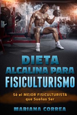 DIETA ALCALINA para FISICULTURISMO: SE el MEJOR FISICULTURISTA que SUENAS  Ser (Paperback) | Left Bank Books