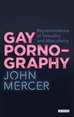Gay Pornography: Representations of Sexuality and Masculinity (Library of Gender and Popular Culture) Cover Image