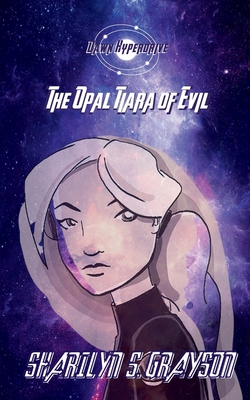 Dawn Hyperdrive and the Opal Tiara of Evil By Sharilyn Grayson, Robbie Grayson (Editor) Cover Image