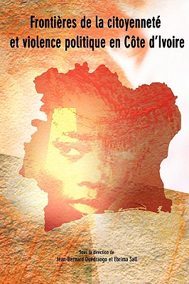 Frontieres de la citoyennete et violence politique en Cote d'Ivoire By Jean-Bernard Ouedraogo (Editor), Ebrima Sall (Editor) Cover Image