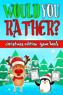 Would You Rather Game Book: Christmas Edition: A Fun Activity Interactive Family Challenging Silly and Hilarious Question for Children Kids and Ad