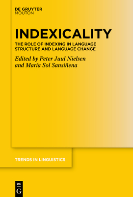 Indexicality: The Role of Indexing in Language Structure and Language Change (Trends in Linguistics. Studies and Monographs [Tilsm] #377)