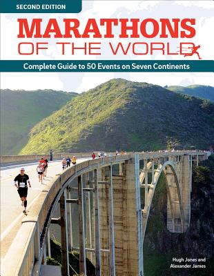 Marathons of the World, Updated Edition: Complete Guide to More Than 50 Events on Seven Continents Cover Image