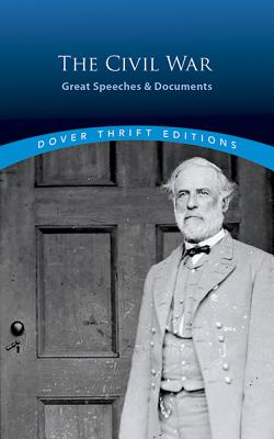 The Civil War: Great Speeches and Documents (Dover Thrift Editions) By Bob Blaisdell (Editor) Cover Image