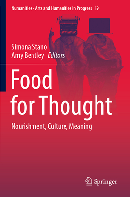 Food for Thought: Nourishment, Culture, Meaning (Numanities - Arts and Humanities in Progress #19) By Simona Stano (Editor), Amy Bentley (Editor) Cover Image