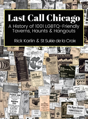 Last Call Chicago: A History of 1001 LGBTQ-Friendly Taverns, Haunts & Hangouts By Rick Karlin, St Sukie De La Croix Cover Image