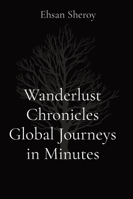 Wanderlust Chronicles Global Journeys in Minutes Cover Image